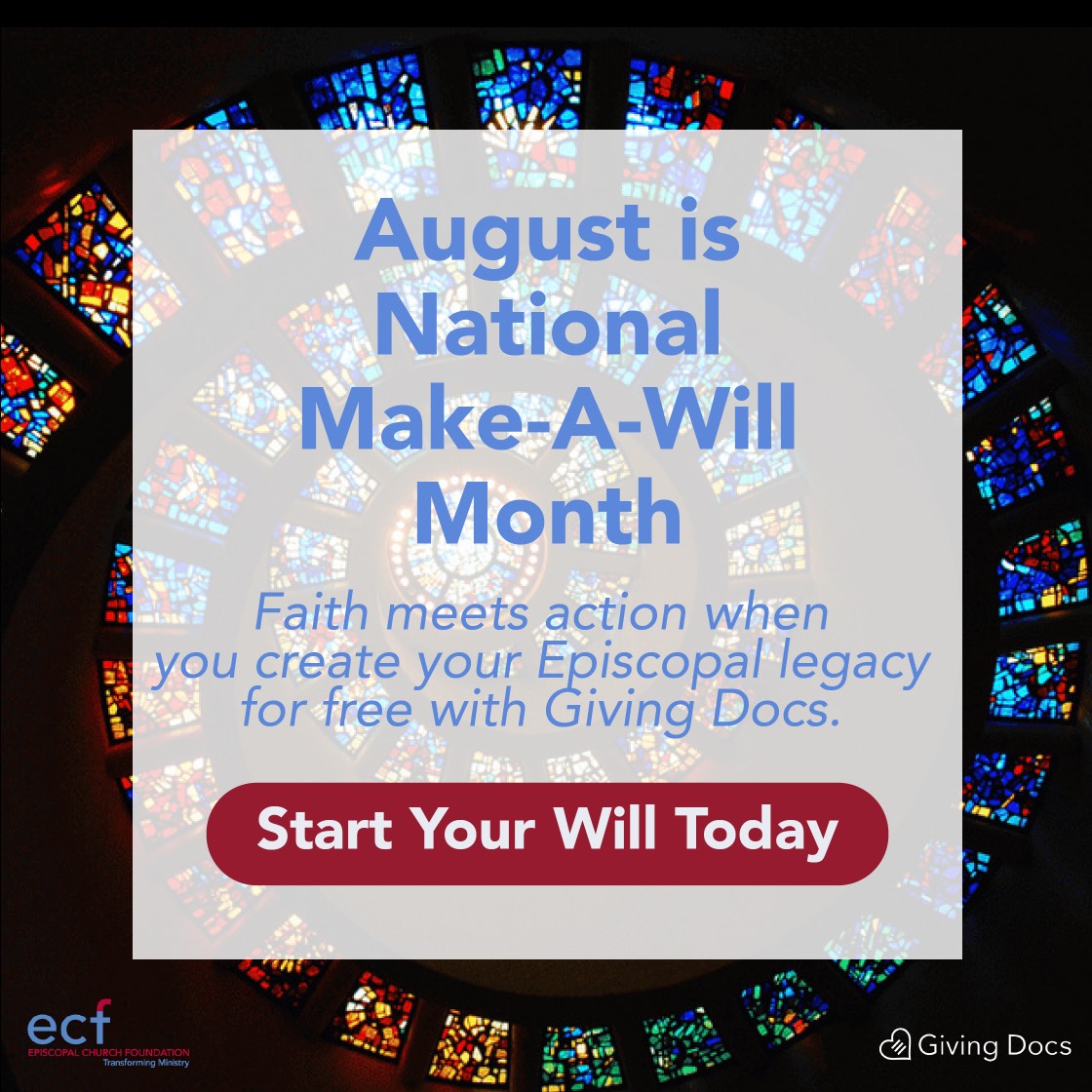 August is National
Make-A-Will Month. Faith meets action when you create your Episcopal legacy for free with Giving Docs. Start Start Your Wil Today